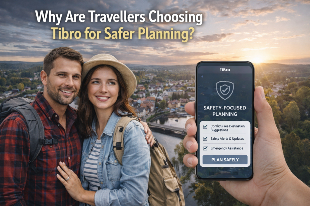 Why Are Travellers Choosing Tibro for Safer Planning